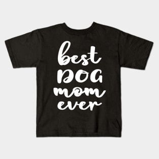 Best Dog Mom Ever Kids T-Shirt